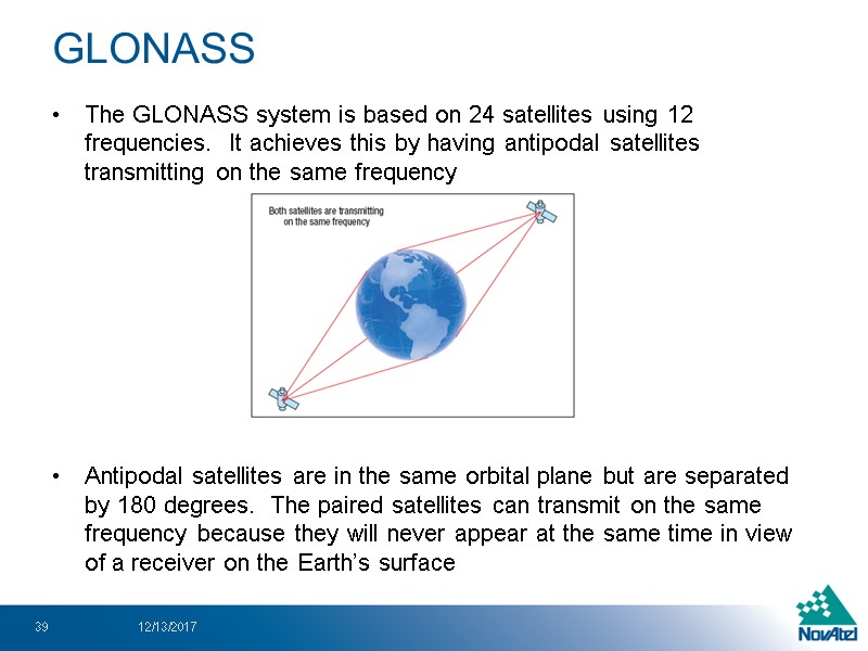 The GLONASS system is based on 24 satellites using 12 frequencies.  It achieves